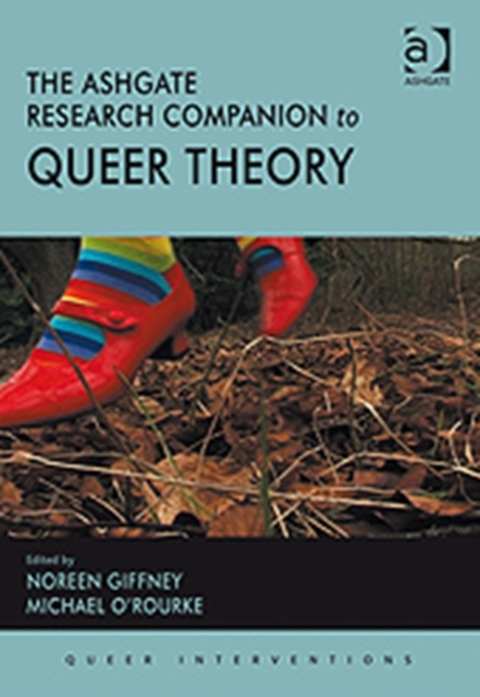 The Ashgate Research Companion to Queer Theory, Hardback Book