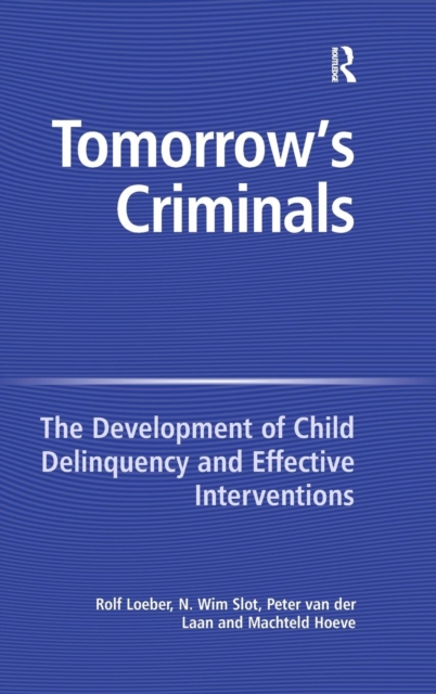 Tomorrow's Criminals : The Development of Child Delinquency and Effective Interventions, Hardback Book