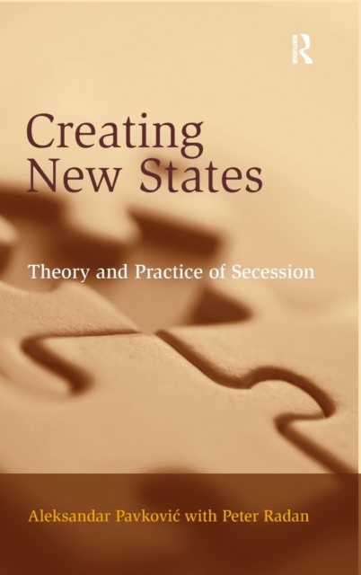 Creating New States : Theory and Practice of Secession, Hardback Book