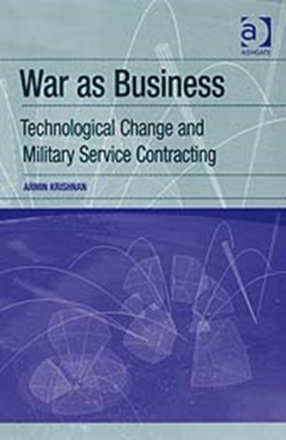 War as Business : Technological Change and Military Service Contracting, Hardback Book