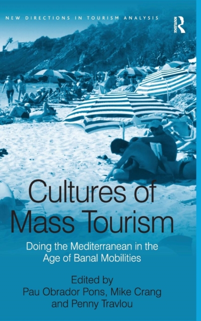 Cultures of Mass Tourism : Doing the Mediterranean in the Age of Banal Mobilities, Hardback Book