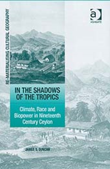 In the Shadows of the Tropics : Climate, Race and Biopower in Nineteenth Century Ceylon, Hardback Book