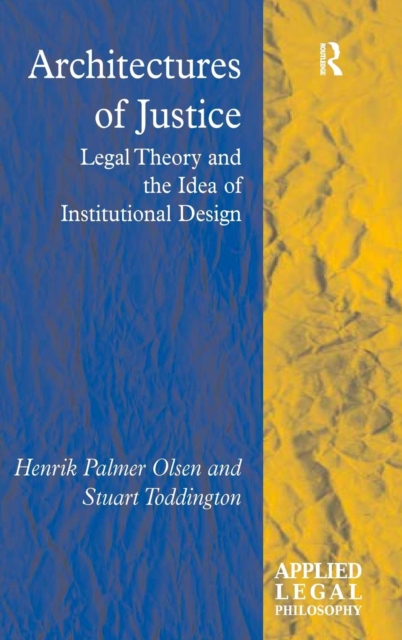 Architectures of Justice : Legal Theory and the Idea of Institutional Design, Hardback Book