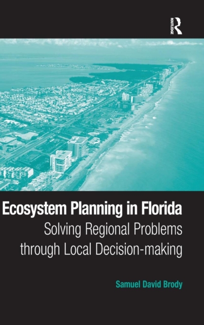 Ecosystem Planning in Florida : Solving Regional Problems through Local Decision-making, Hardback Book