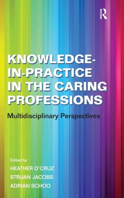Knowledge-in-Practice in the Caring Professions : Multidisciplinary Perspectives, Hardback Book