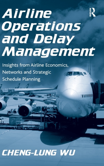 Airline Operations and Delay Management : Insights from Airline Economics, Networks and Strategic Schedule Planning, Hardback Book