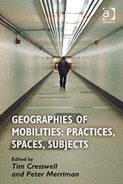 Geographies of Mobilities: Practices, Spaces, Subjects, Hardback Book