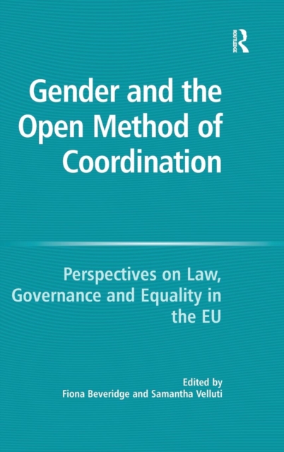 Gender and the Open Method of Coordination : Perspectives on Law, Governance and Equality in the EU, Hardback Book