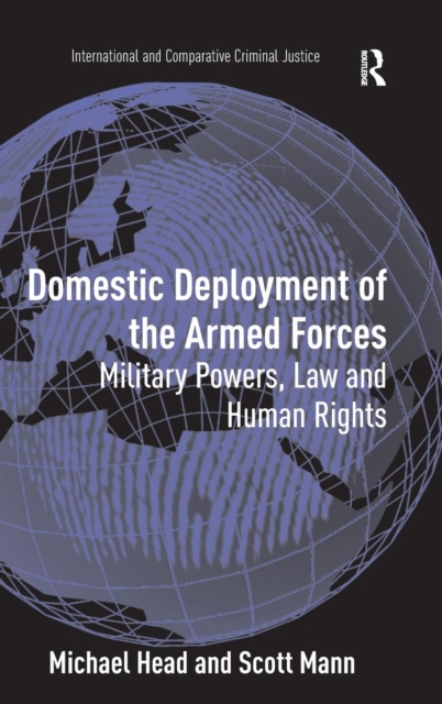 Domestic Deployment of the Armed Forces : Military Powers, Law and Human Rights, Hardback Book