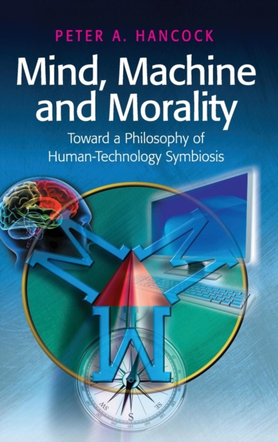 Mind, Machine and Morality : Toward a Philosophy of Human-Technology Symbiosis, Hardback Book