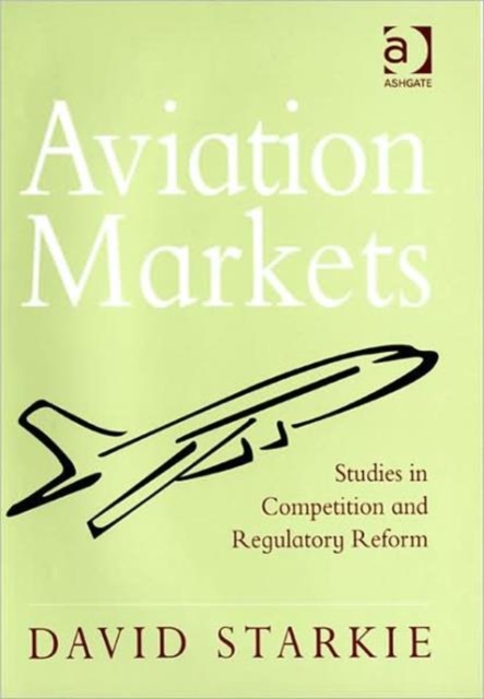 Aviation Markets : Studies in Competition and Regulatory Reform, Hardback Book