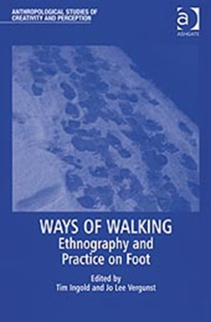 Ways of Walking : Ethnography and Practice on Foot, Hardback Book