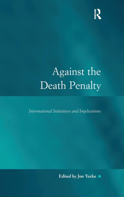 Against the Death Penalty : International Initiatives and Implications, Hardback Book