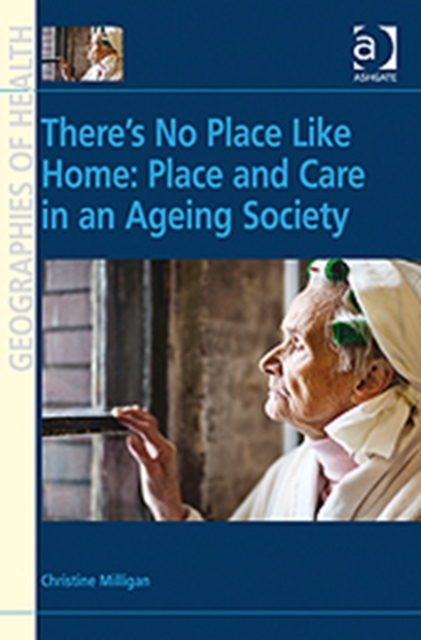 There's No Place Like Home: Place and Care in an Ageing Society, Hardback Book