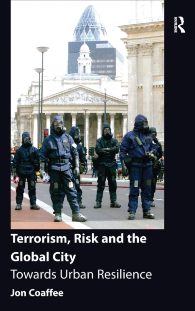 Terrorism, Risk and the Global City : Towards Urban Resilience, Hardback Book