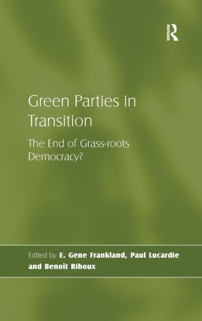 Green Parties in Transition : The End of Grass-roots Democracy?, Hardback Book