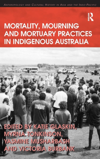 Mortality, Mourning and Mortuary Practices in Indigenous Australia, Hardback Book