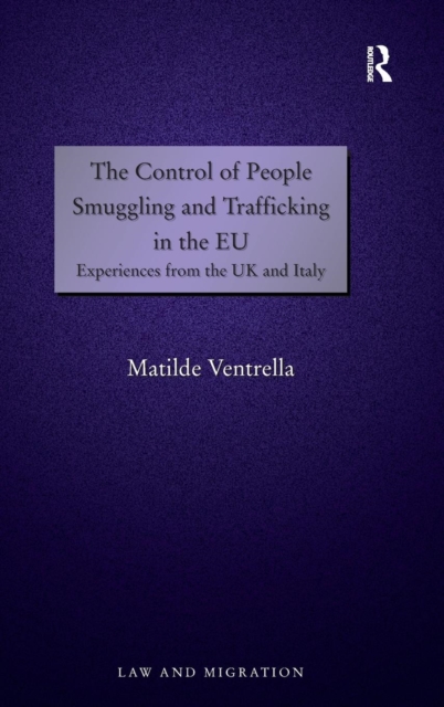 The Control of People Smuggling and Trafficking in the EU : Experiences from the UK and Italy, Hardback Book