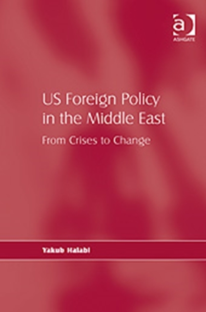 US Foreign Policy in the Middle East : From Crises to Change, Hardback Book