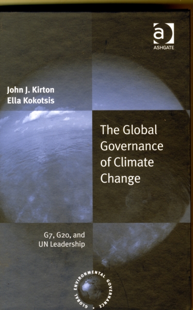 The Global Governance of Climate Change : G7, G20, and UN Leadership, Hardback Book