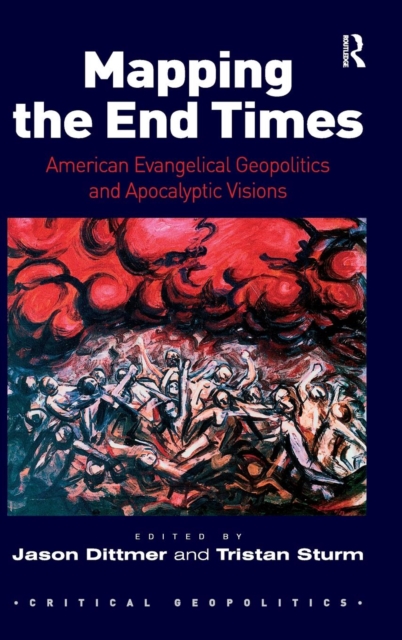 Mapping the End Times : American Evangelical Geopolitics and Apocalyptic Visions, Hardback Book