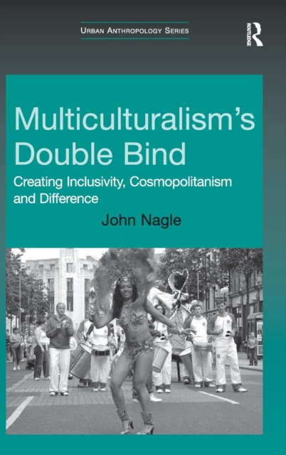 Multiculturalism's Double-Bind : Creating Inclusivity, Cosmopolitanism and Difference, Hardback Book