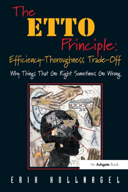 The ETTO Principle: Efficiency-Thoroughness Trade-Off : Why Things That Go Right Sometimes Go Wrong, Paperback / softback Book