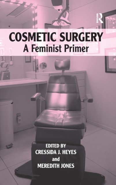 Cosmetic Surgery : A Feminist Primer, Hardback Book