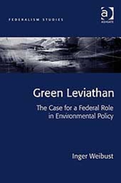 Green Leviathan : The Case for a Federal Role in Environmental Policy, Hardback Book