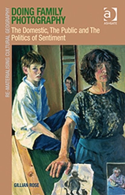 Doing Family Photography : The Domestic, The Public and The Politics of Sentiment, Hardback Book