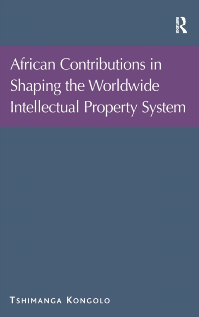 African Contributions in Shaping the Worldwide Intellectual Property System, Hardback Book