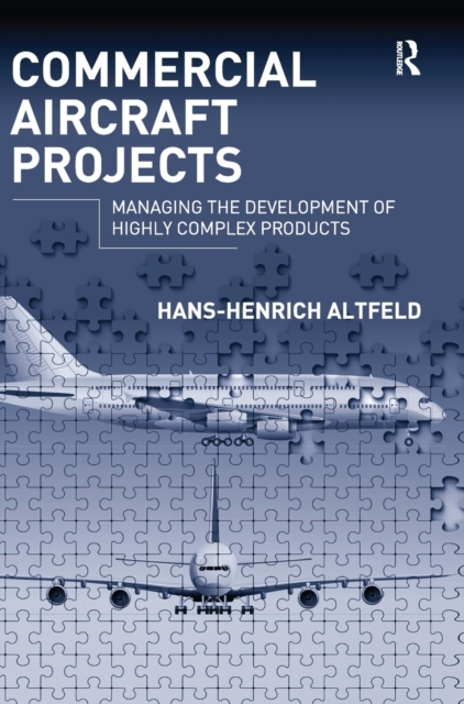 Commercial Aircraft Projects : Managing the Development of Highly Complex Products, Hardback Book