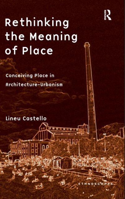 Rethinking the Meaning of Place : Conceiving Place in Architecture-Urbanism, Hardback Book