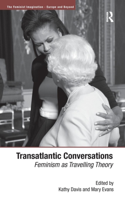 Transatlantic Conversations : Feminism as Travelling Theory, Hardback Book