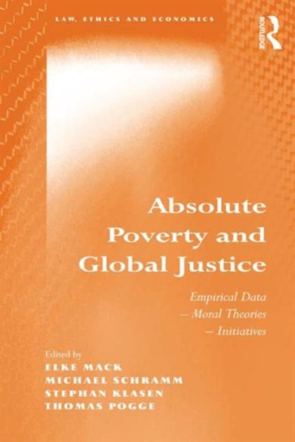 Absolute Poverty and Global Justice : Empirical Data - Moral Theories - Initiatives, Hardback Book