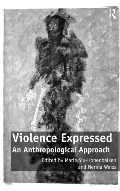 Violence Expressed : An Anthropological Approach, Hardback Book