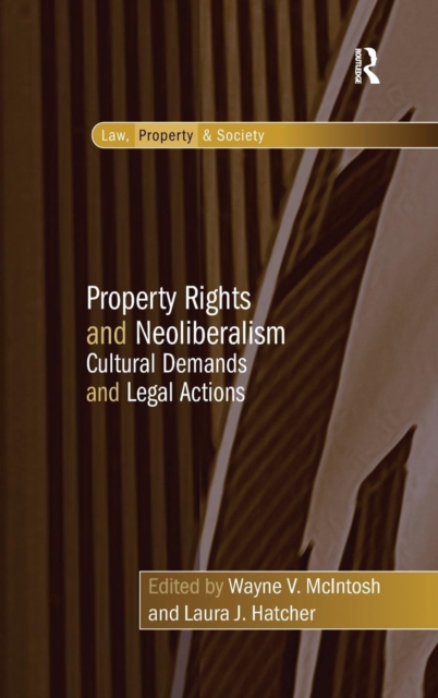 Property Rights and Neoliberalism : Cultural Demands and Legal Actions, Hardback Book