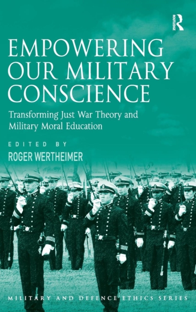 Empowering Our Military Conscience : Transforming Just War Theory and Military Moral Education, Hardback Book