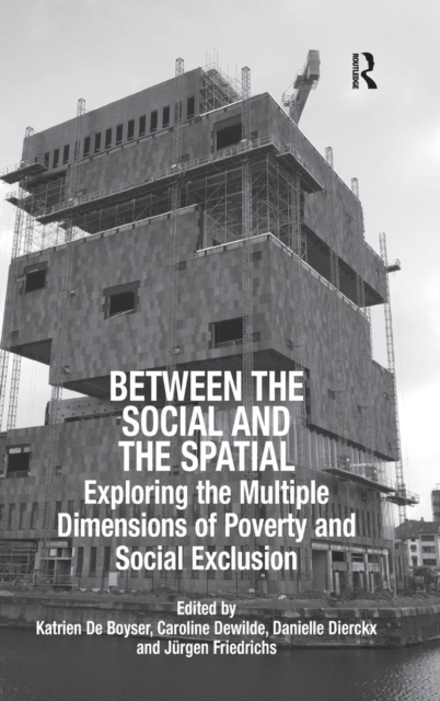 Between the Social and the Spatial : Exploring the Multiple Dimensions of Poverty and Social Exclusion, Hardback Book