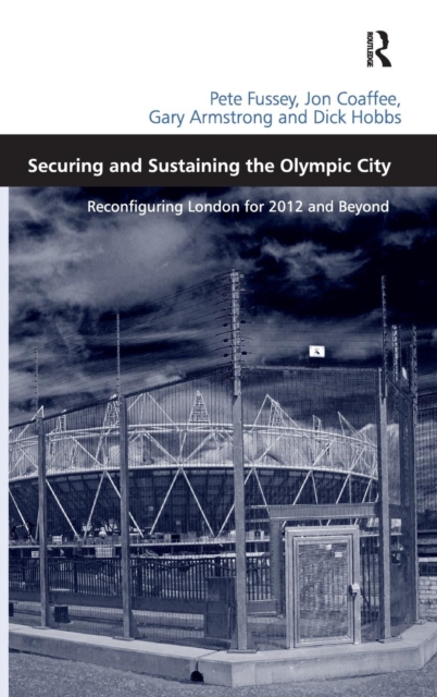 Securing and Sustaining the Olympic City : Reconfiguring London for 2012 and Beyond, Hardback Book