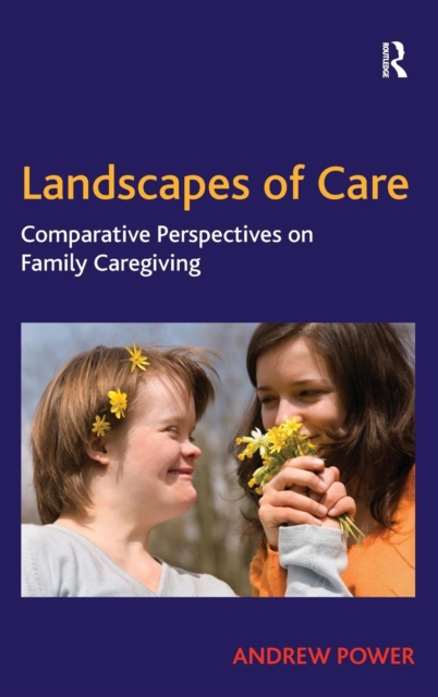 Landscapes of Care : Comparative Perspectives on Family Caregiving, Hardback Book