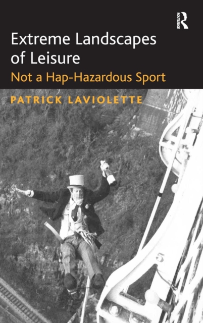Extreme Landscapes of Leisure : Not a Hap-Hazardous Sport, Hardback Book