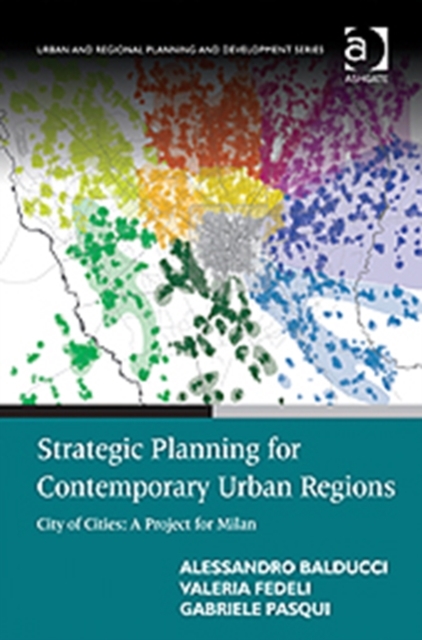 Strategic Planning for Contemporary Urban Regions : City of Cities: A Project for Milan, Hardback Book