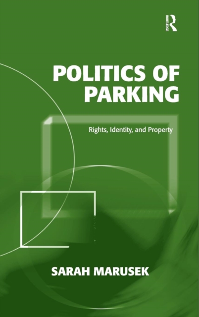Politics of Parking : Rights, Identity, and Property, Hardback Book