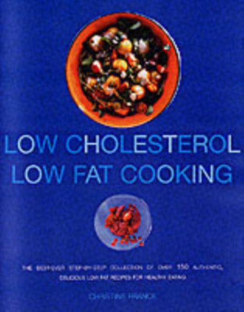 Ultimate Low Cholesterol, Low Fat Cookbook : The Perfect Step-by-step Collection of Over 150 Authentic Delicious Low Fat for Healthy Living, Hardback Book