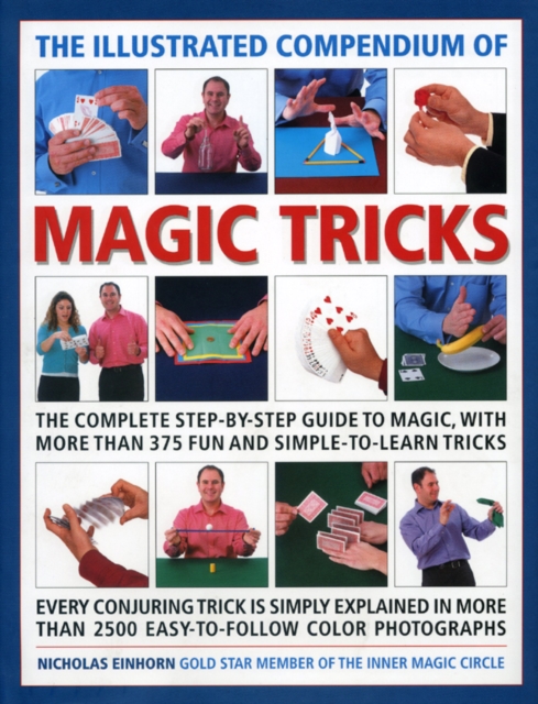 The Illustrated Compendium of Magic Tricks : The Complete Step-by-step Guide to Magic, with More Than 320 Fun and Fully Accessible Tricks, Hardback Book