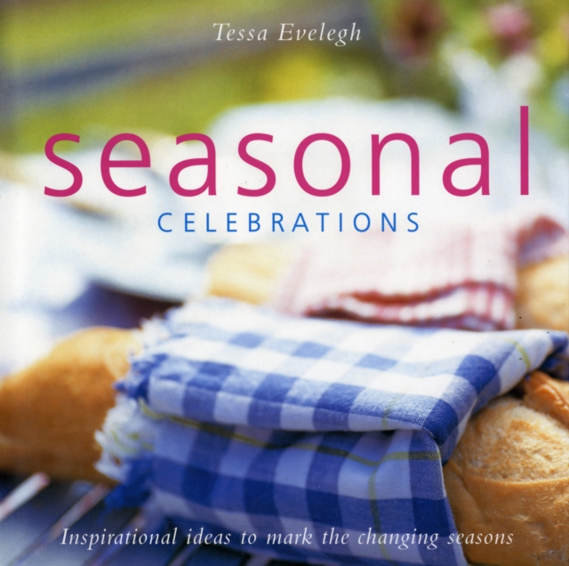 Seasonal Celebrations : Inspirational Ideas to Mark the Changing Seasons, Hardback Book