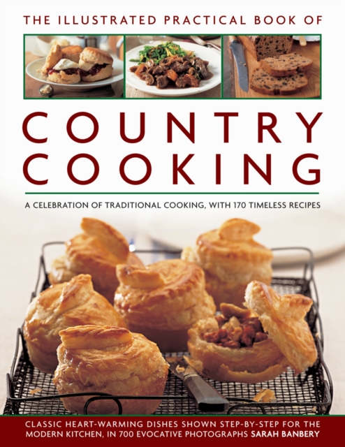 The Illustrated Practical Book of Country Cooking : A Celebration of Traditional Cooking,  with 170 Timeless Recipes, Hardback Book
