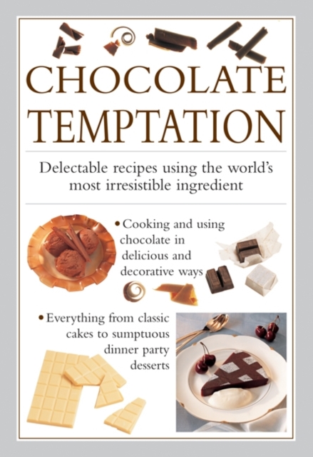 Chocolate Temptation : Delectable Recipes Using the World's Most Irresistible Ingredient, Hardback Book