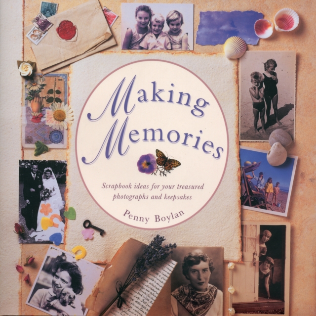 Making Memories : Scrapbook Ideas for Your Treasured Photographs and Keepsakes, Hardback Book